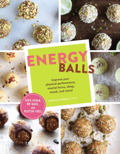 Cover of the book Energy Balls by Christal Sczebel, Chronicle Books LLC