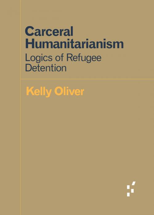 Cover of the book Carceral Humanitarianism by Kelly Oliver, University of Minnesota Press