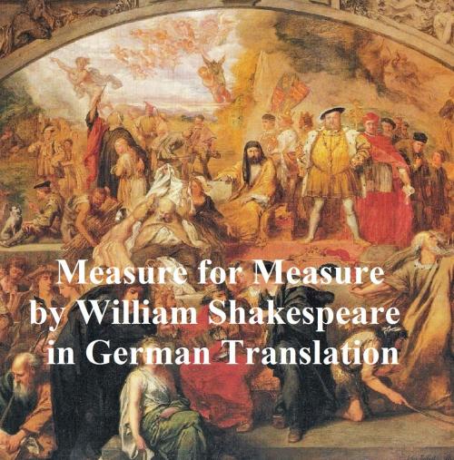 Cover of the book Maass fur Maas oder Wie Einer Misst so Wird Ihm Wider Gemessen (Measure for Measure in German) by William Shakespeare, Seltzer Books