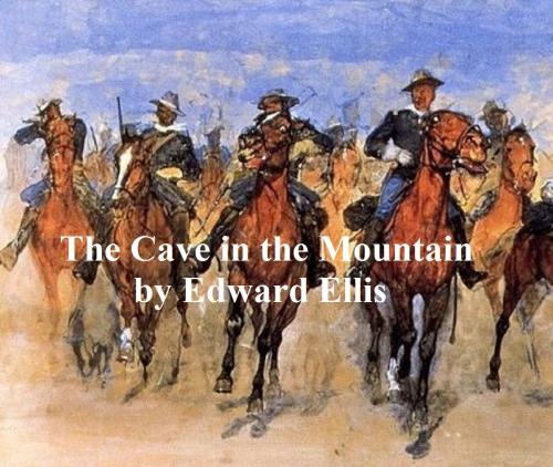 Cover of the book The Cave in the Mountain, A Sequel to In the Pecos Country by Edward Ellis, Seltzer Books