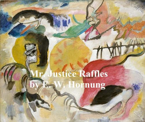 Cover of the book Mr. Justice Raffles by E. W. Hornung, Seltzer Books