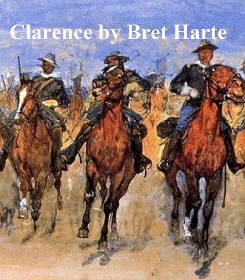 Cover of the book Clarence by Bret Harte, Seltzer Books
