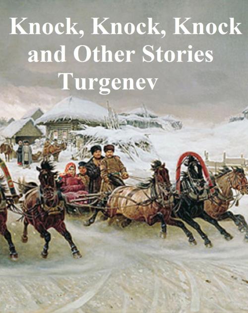 Cover of the book Knock, Knock, Knock and Other Stories by Ivan Turgenev, Seltzer Books