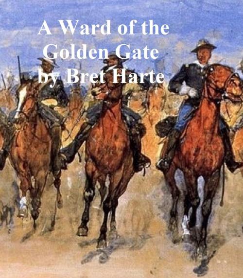 Cover of the book A Ward of the Golden Gate by Bret Harte, Seltzer Books