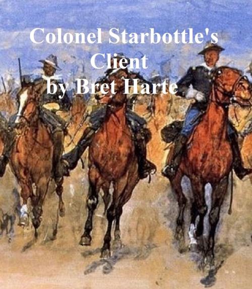 Cover of the book Colonel Starbottle's Client, collection of stories by Bret Harte, Seltzer Books