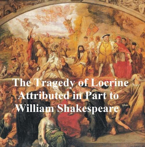 Cover of the book The Lamentable Tragedy of Locrine, Shakespeare Apocrypha by William Shakespeare, Seltzer Books