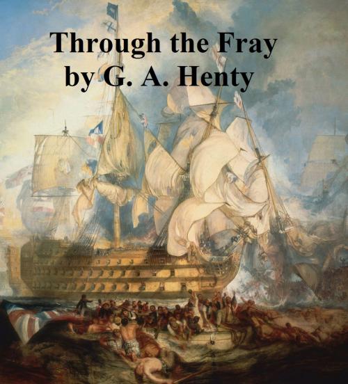 Cover of the book Through the Fray, A Tale of the Luddite Riots by G. A. Henty, Seltzer Books