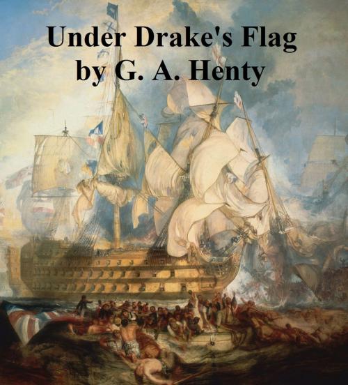 Cover of the book Under Drake's Flag, A Tale of the Spanish Main by G. A. Henty, Seltzer Books
