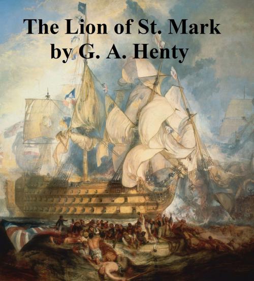 Cover of the book The Lion of St. Mark, A Story of Venice in the Fourteenth Century by G. A. Henty, Seltzer Books