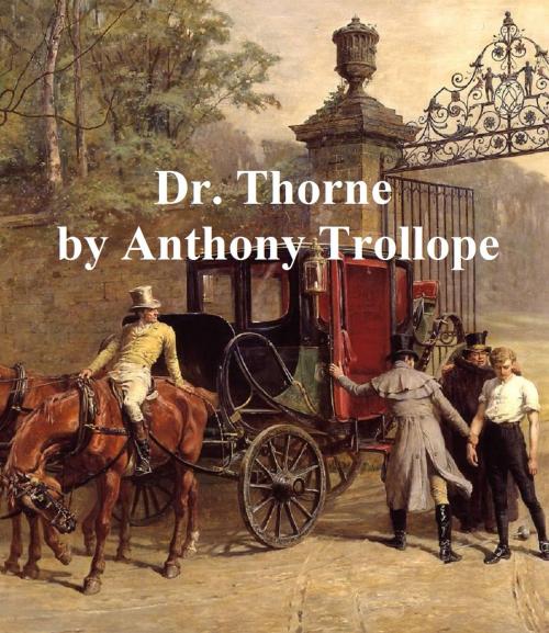Cover of the book Dr. Thorne, Third of the Barsetshire Novels by Anthony Trollope, Seltzer Books