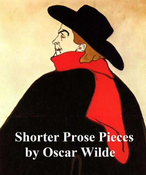 Cover of the book Oscar Wilde: Shorter Prose Pieces by Oscar Wilde, Seltzer Books