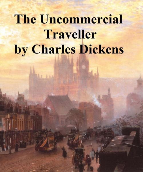 Cover of the book The Uncommercial Traveller by Charles Dickens, Seltzer Books
