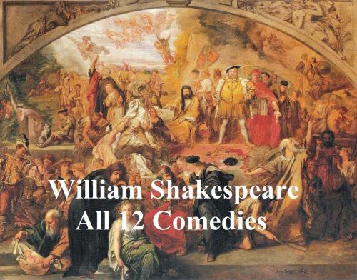 Cover of the book Shakespeare's Comedies: 12 plays with line numbers by William Shakespeare, Seltzer Books