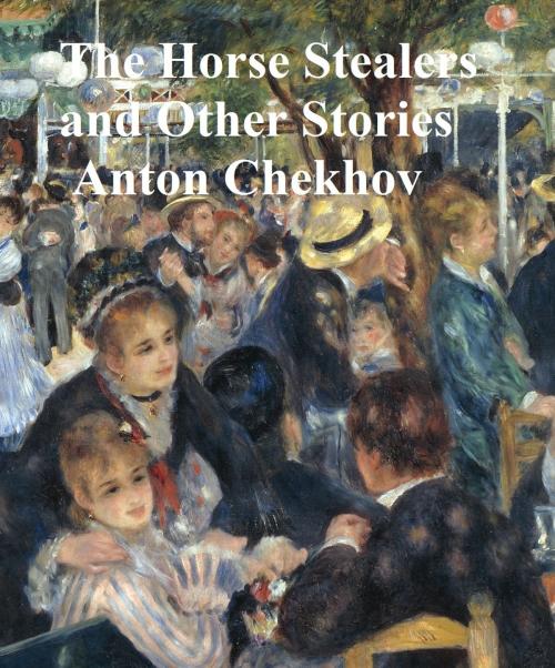 Cover of the book The Horse Stealers and Other Stories by Anton Chekhov, Seltzer Books