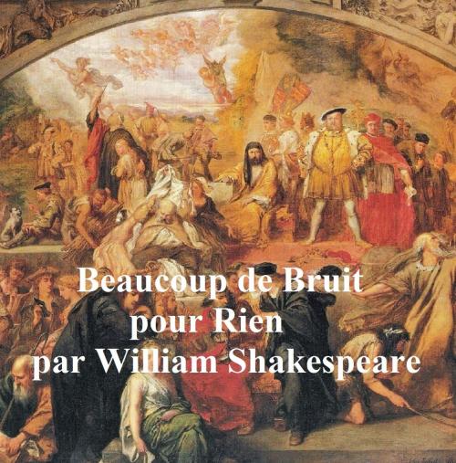 Cover of the book Beaucoup de Bruit pour Rien (Much Ado About Nothing in French) by William Shakespeare, Seltzer Books