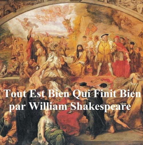 Cover of the book Tout Est Bien Qui Finit Bien (All's Well that Ends Well, in French) by William Shakespeare, Seltzer Books