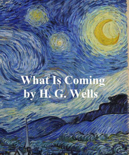 Cover of the book What is Coming? A Forecast of Things After the War (1916) by H. G. Wells, Seltzer Books