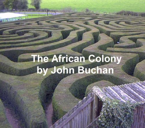 Cover of the book The African Colony: Studies in the Reconstruction by John Buchan, Seltzer Books