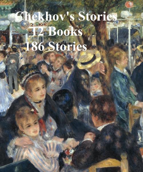 Cover of the book Chekhov's Stories: 12 books (186 stories) by Anton Chekhov, Seltzer Books
