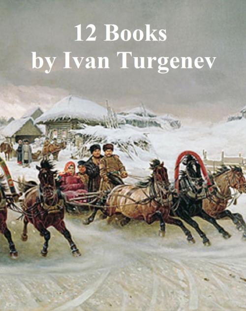 Cover of the book Ivan Turgenev: 12 books by Ivan Turgenev, Seltzer Books