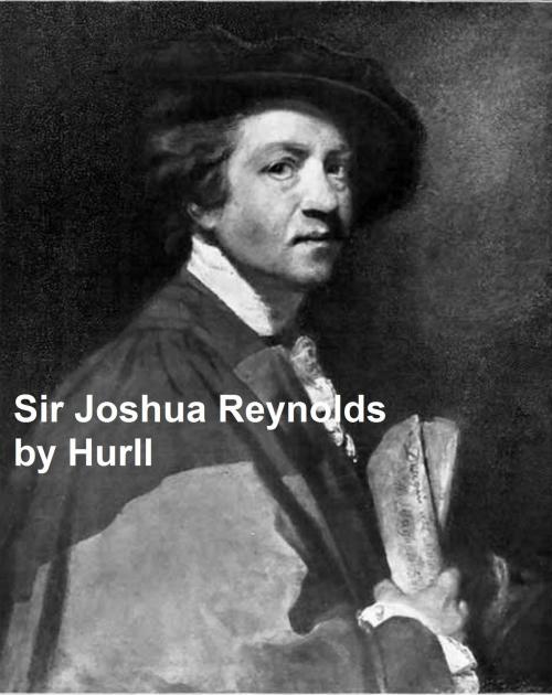Cover of the book Sir Joshua Reynolds - A Collection of 15 Pictures and a Portrait of the Painter (Illustrated) by Estelle M. Hurll, Seltzer Books