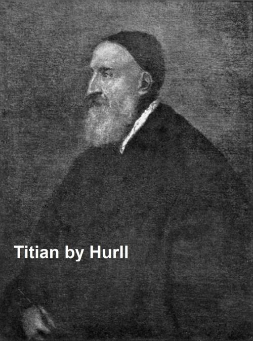 Cover of the book Titian - A Collection of 15 Pictures and a Portrait of the Painter (Illustrated) by Estelle M. Hurll, Seltzer Books