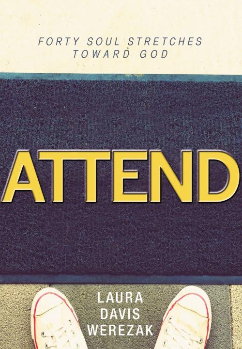 Cover of the book Attend by Laura Davis Werezak, FaithWords