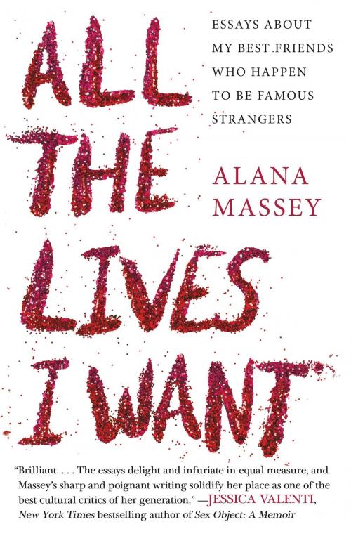 Cover of the book All the Lives I Want by Alana Massey, Grand Central Publishing