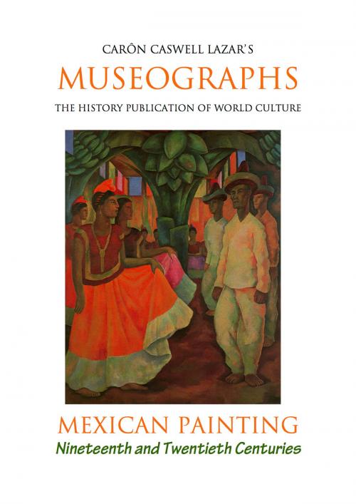 Cover of the book Museographs: Mexican Painting of the Nineteenth and Twentieth Centuries by Caron Caswell Lazar, eBookIt.com
