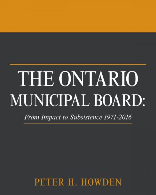 Cover of the book The Ontario Municipal Board by Peter H. Howden, FriesenPress