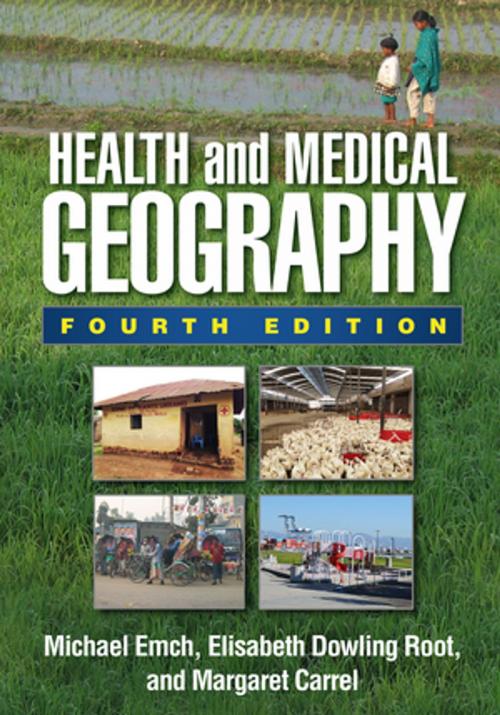 Cover of the book Health and Medical Geography, Fourth Edition by Michael Emch, PhD, Elisabeth Dowling Root, PhD, Margaret Carrel, PhD, Guilford Publications