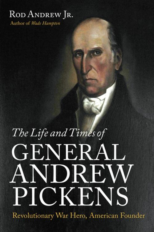 Cover of the book The Life and Times of General Andrew Pickens by Rod Andrew, The University of North Carolina Press