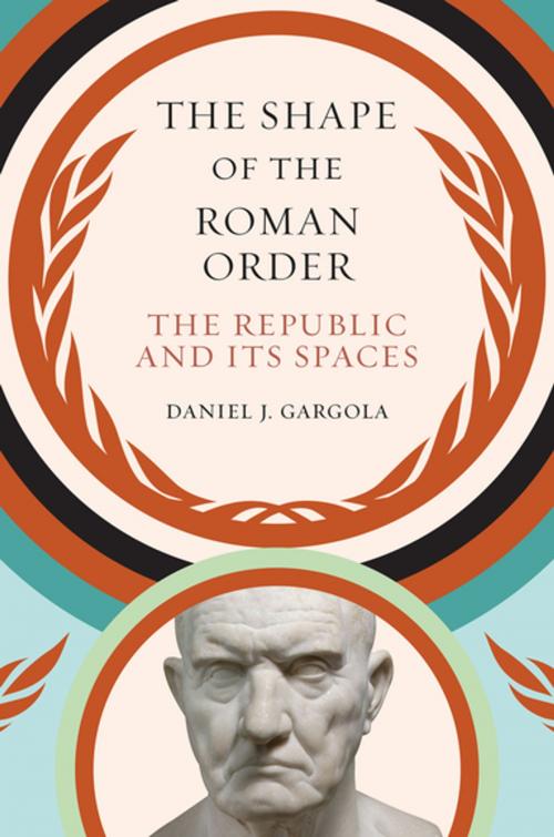 Cover of the book The Shape of the Roman Order by Daniel J. Gargola, The University of North Carolina Press