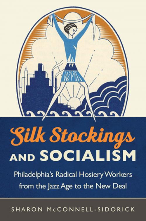 Cover of the book Silk Stockings and Socialism by Sharon McConnell-Sidorick, The University of North Carolina Press