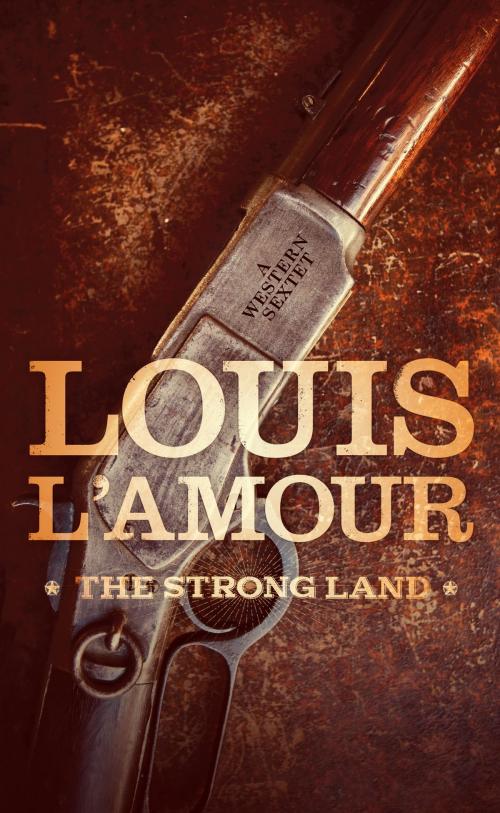 Cover of the book The Strong Land by Louis L'Amour, Blackstone Publishing