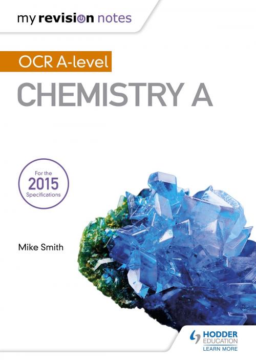 Cover of the book My Revision Notes: OCR A Level Chemistry A by Mike Smith, Hodder Education