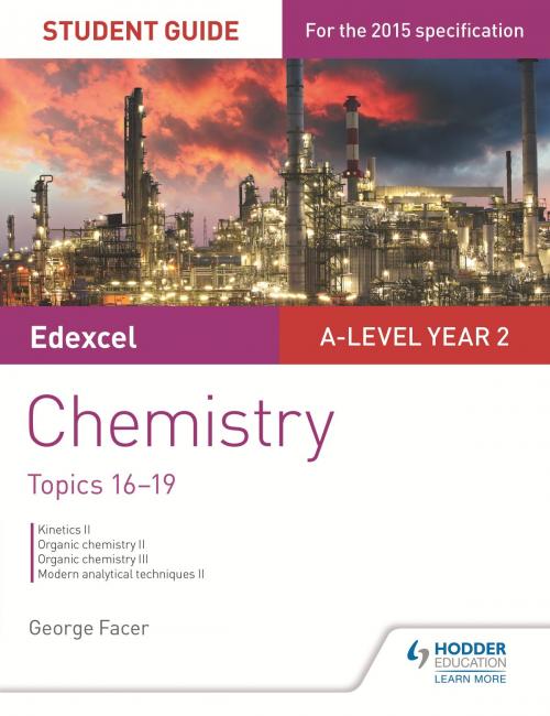 Cover of the book Edexcel A-level Year 2 Chemistry Student Guide: Topics 16-19 by George Facer, Hodder Education