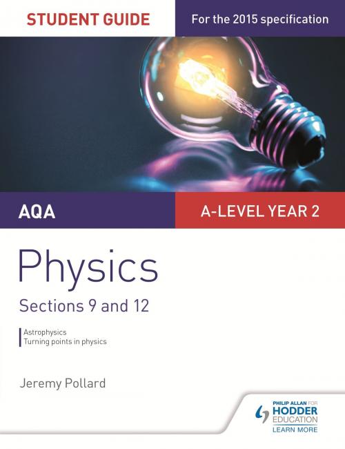 Cover of the book AQA A-level Year 2 Physics Student Guide: Sections 9 and 12 by Jeremy Pollard, Hodder Education
