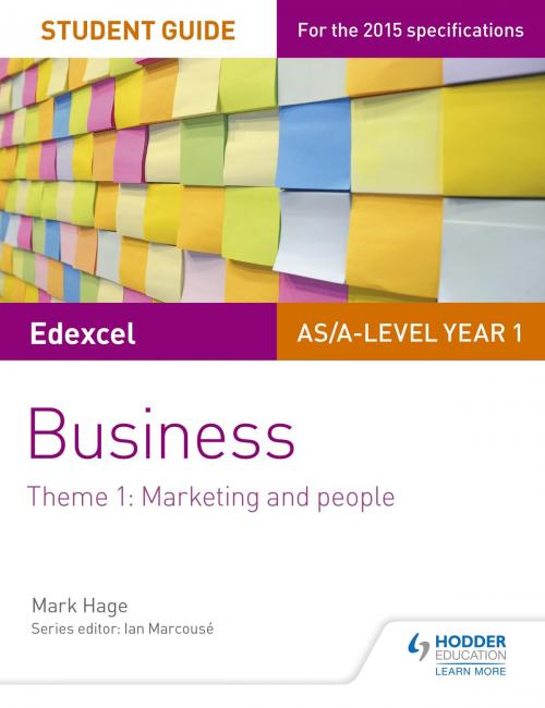 Cover of the book Edexcel AS/A-level Year 1 Business Student Guide: Theme 1: Marketing and people by Mark Hage, Hodder Education