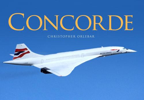 Cover of the book Concorde by Christopher Orlebar, Bloomsbury Publishing