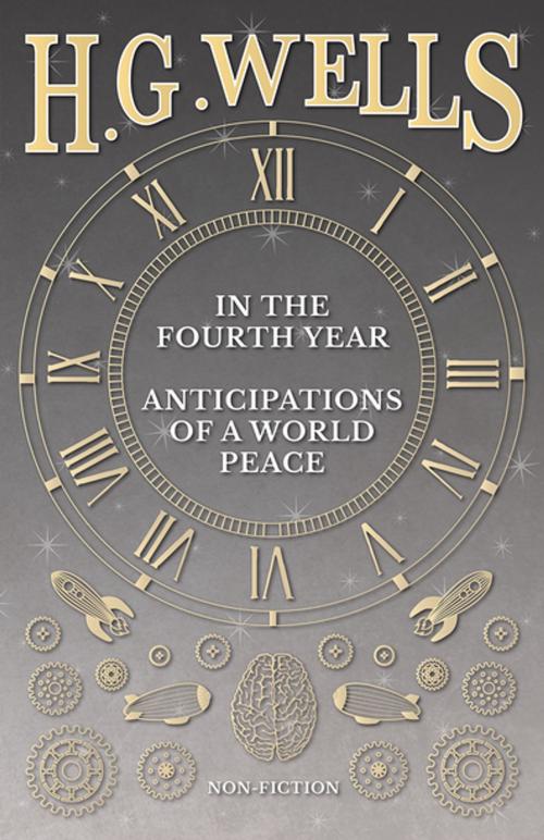 Cover of the book In the Fourth Year - Anticipations of a World Peace by H. G. Wells, Read Books Ltd.