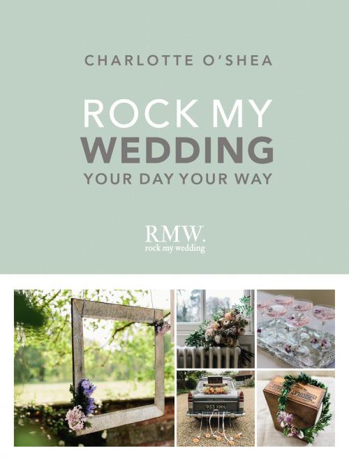Cover of the book Rock My Wedding by Charlotte O'Shea, Ebury Publishing