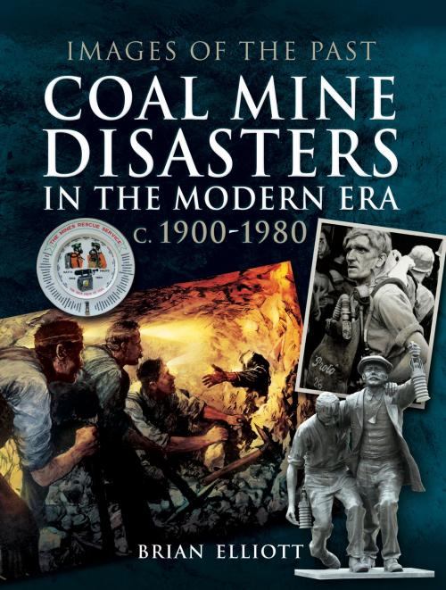 Cover of the book Coal Mine Disasters in the Modern Era c. 1900 - 1980 by Brian Elliott, Pen and Sword