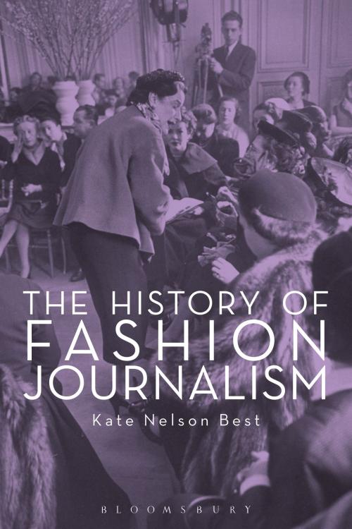 Cover of the book The History of Fashion Journalism by Kate Nelson Best, Bloomsbury Publishing
