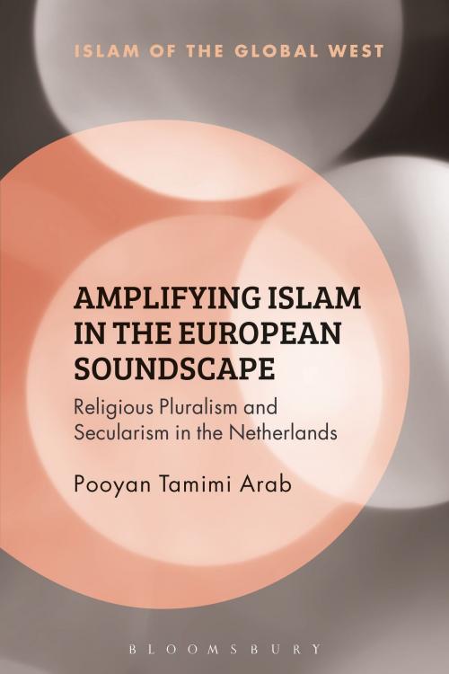 Cover of the book Amplifying Islam in the European Soundscape by Pooyan Tamimi Arab, Bloomsbury Publishing