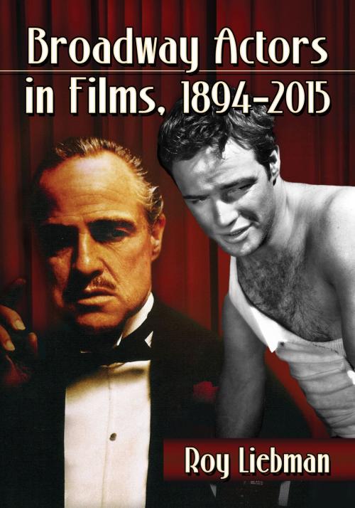 Cover of the book Broadway Actors in Films, 1894-2015 by Roy Liebman, McFarland & Company, Inc., Publishers