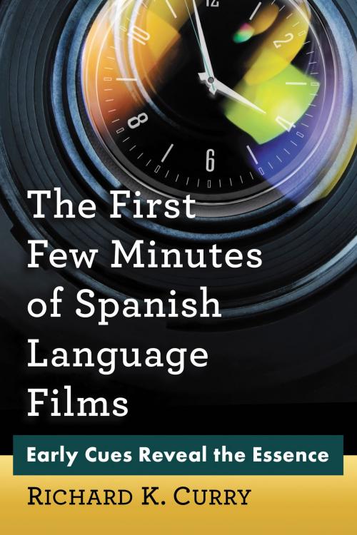 Cover of the book The First Few Minutes of Spanish Language Films by Richard K. Curry, McFarland & Company, Inc., Publishers