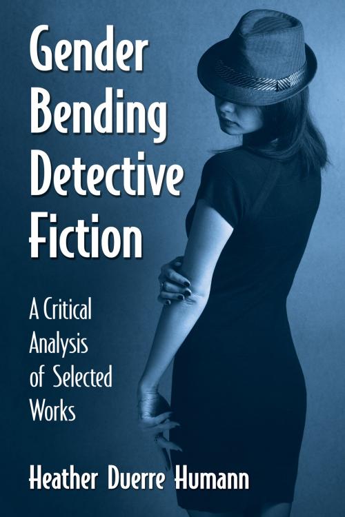 Cover of the book Gender Bending Detective Fiction by Heather Duerre Humann, McFarland & Company, Inc., Publishers