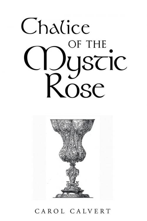 Cover of the book Chalice of the Mystic Rose by Carol Calvert, Archway Publishing