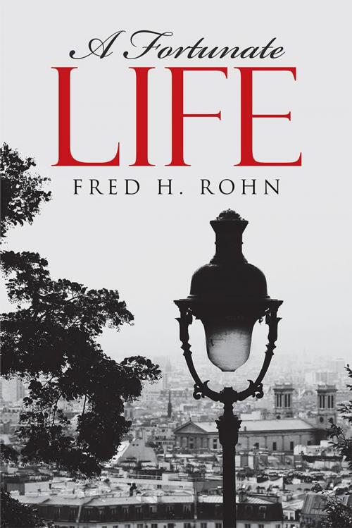 Cover of the book A Fortunate Life by Fred H. Rohn, Archway Publishing